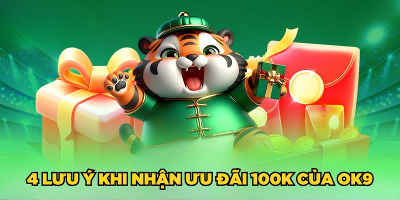 Ok9 Tặng 100K| Ưu Đãi Đặc Biệt Cho Tân Binh 2025 6 4 lưu ý khi nhận ưu đãi 100K của Ok9