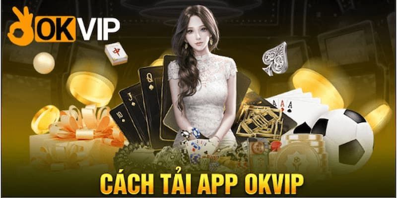 Tải App OKVIP - Nâng Cao Trải Nghiệm Chơi Cho Khách Hàng 4 Hướng dẫn cài đặt ứng dụng OKVIP đơn giản