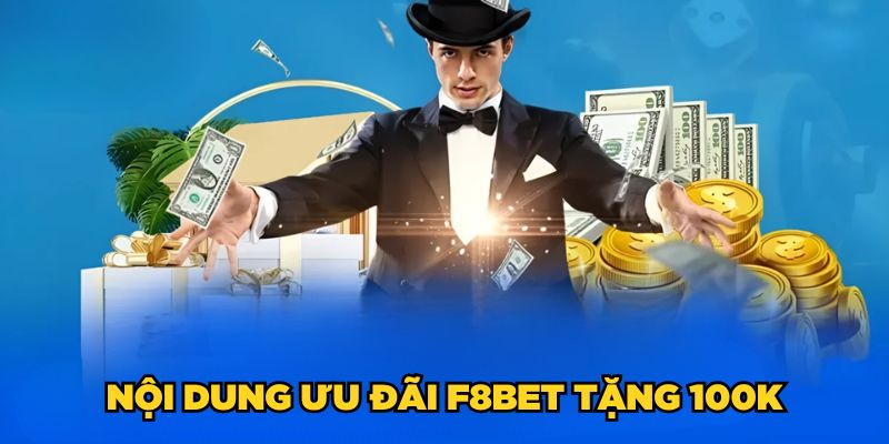 F8BET Tặng 100K| Đăng Ký Nhanh Tay, Rinh Ngay Thưởng Lớn 5 Nội dung ưu đãi F8BET tặng 100K