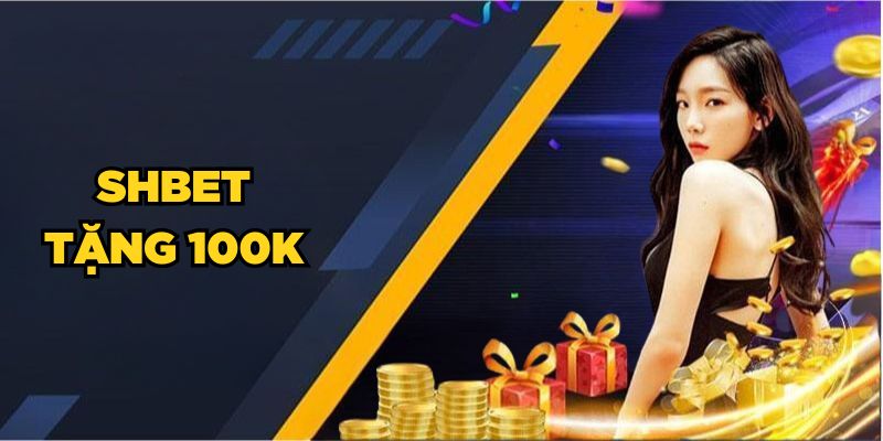 SHBET Tặng 100K| Cơ Hội Vàng Tham Gia Cá Cược Miễn Phí 1 SHBET Tặng 100K| Cơ Hội Vàng Tham Gia Cá Cược Miễn Phí